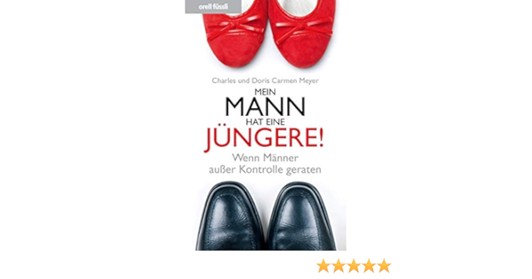 Mein Mann Hat Eine Jungere Wenn Manner Ausser Kontrolle Geraten Amazon De Charles Meyer Doris Carmen Meyer Bucher