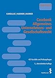Casebook Allgemeines Unternehmens- und Gesellschaftsrecht: 457 Kurzfälle und Prüfungsfragen by 