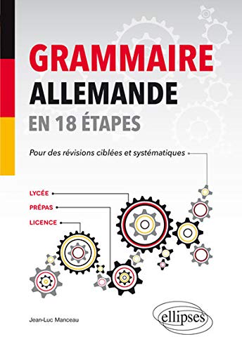 Grammaire Allemande en 18 Étapes pour des Révisions Ciblées et Systématiques Grammaire Allemande en 18 Étapes pour des Révisions Ciblées et Systématiques