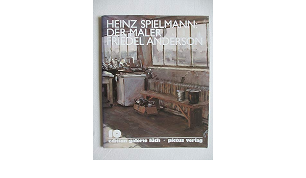Der Maler Friedel Anderson Bilder Aus Einer Alten Fabrik Edition Galerie Luth Luth Hans H Spielmann Heinz Amazon De Bucher