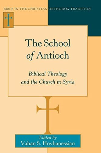 The School of Antioch: Biblical Theology and the Church in Syria (Bible in the Christian Orthodox Tradition)