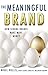 The Meaningful Brand: How Strong Brands Make More Money by 