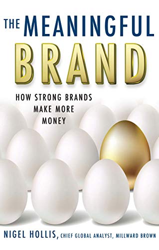 The Meaningful Brand: How Strong Brands Make More Money