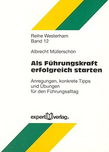 Als Führungskraft erfolgreich starten: Anregungen, konkrete Tipps und Übungen für den Führungsalltag (Reihe Westerham)