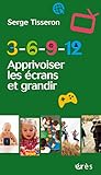 3-6-9-12 Apprivoiser les écrans et grandir (1001 et +)