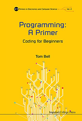 Download Programming: A Primer:Coding for Beginners (ICP Primers in Electronics and Computer Science) Download Programming: A Primer:Coding for Beginners (ICP Primers in Electronics and Computer Science)