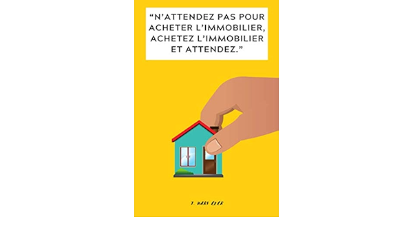 N Attendez Pas Pour Acheter L Immobilier Achetez L Immobilier Et Attendez Citation Immobilier Votre Journal De L Investissement Immobilier 1 Format 15 24 Cm X 22 86 Cm 6 X 9 Immobilier Investissement Amazon Fr Livres