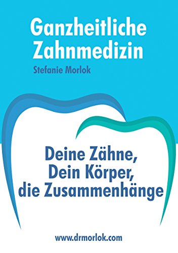 Download Ganzheitliche Zahnmedizin: Deine Zähne, Dein Körper, die Zusammenhänge Download Ganzheitliche Zahnmedizin: Deine Zähne, Dein Körper, die Zusammenhänge