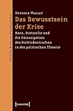  Das Bewusstsein der Krise: Marx, Nietzsche und die Emanzipation des Nichtidentischen in der politischen Theorie (Edition Moderne Postmoderne)