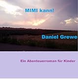 Mimi kann!: Ein Abenteuerroman für Kinder von Daniel Grewe