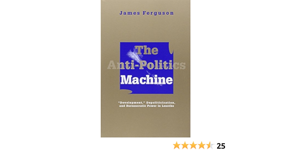Ferguson J Anti Politics Machine Development Depoliticization And Bureaucratic Power In Lesotho Amazon De Ferguson James Fremdsprachige Bucher Ferguson J Anti Politics Machine Development Depoliticization And Bureaucratic Power In Lesotho Amazon De Ferguson James Fremdsprachige Bucher