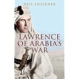 Lawrence of Arabia's War: The Arabs, the British and the Remaking of the Middle East in WWI