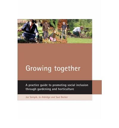 [(Growing Together: A Practical Guide to Promoting Social Inclusion Through Gardening and Horticulture)] [Author: Joe Sempik] published on (May, 2005) gratuit