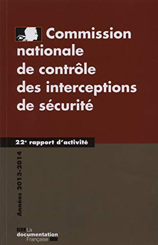 Commission nationale de contrôle des interceptions de sécurité 2013-2014 - 22e rapport d'activité Commission nationale de contrôle des interceptions de sécurité 2013-2014 - 22e rapport d'activité