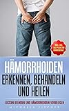 Hämorrhoiden erkennen, behandeln und heilen: Jucken beenden und Hämorrhoiden vorbeugen (Inkl. 365 Tage Plan zur Vorbeugung) by Michaela Fischer