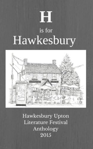 H is for Hawkesbury: Hawkesbury Upton Literature Festival Anthology 2015
