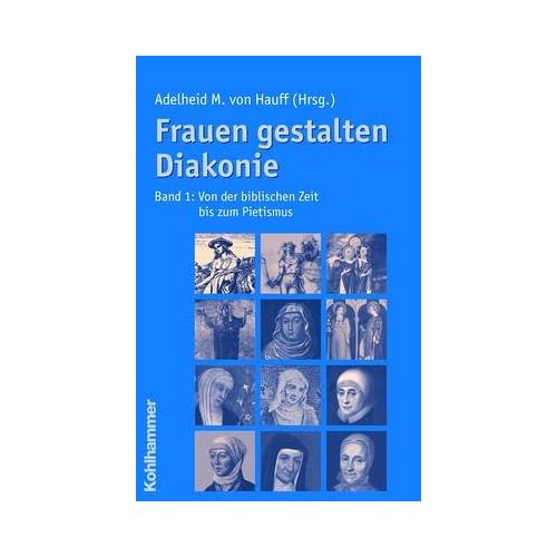 [PDF] Download Frauen gestalten Diakonie- Band 1: Von der biblischen Zeit bis zum Pietismus Kostenlos