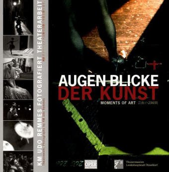 Augenblicke der Kunst: KM Udo Remmes fotografiert Theaterarbeit = Theatrework: Photographs by KM Udo Remmes. Dt. /Engl. /Jap.