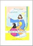 Primi passi con Gesù. Anno A. Guida per il catechista