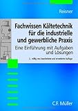 Image de Fachwissen Kältetechnik für die industrielle und gewerbliche Praxis: Eine Einführung mi