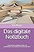Das digitale Notizbuch: Informationen aufheben, teilen und wiederfinden mit OneNote 2010, 2013 und 2016 (kurz & knackig, Band 9) by 