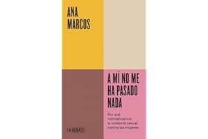 A mí no me ha pasado nada (Serie ENDEBATE): Por qué normalizamos la violencia sexual contra las mujeres