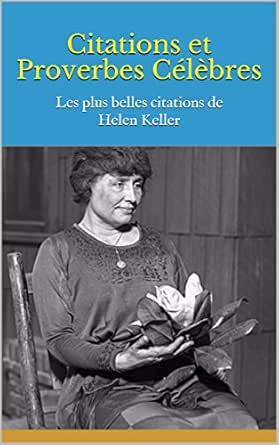 Citations Et Proverbes Celebres Les Plus Belles Citations De Helen Keller French Edition Ebook Bernard Amazon In Kindle Store