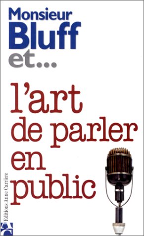 Télécharger Monsieur Bluff et... l'art de parler en public PDF Ebook En Ligne