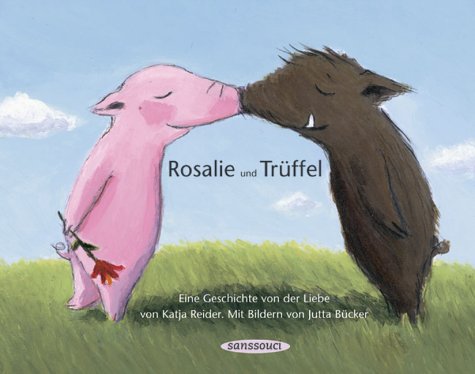 Download Rosalie und Trüffel - Trüffel und Rosalie: Eine Geschichte von der Liebe