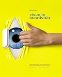 Image de Visuelle Kreativität: Kreativitätstechniken für neue Bildwelten in Werbung, 3-D-Animation und Com