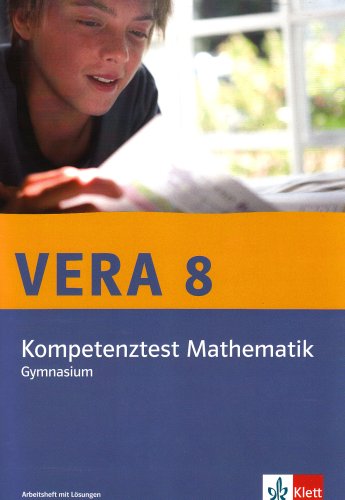 Vera 8. Kompetenztest Mathematik. Bundesausgabe Gymnasium: Arbeitsheft mit Lösungen Klasse 8 Vera 8. Kompetenztest Mathematik. Bundesausgabe Gymnasium: Arbeitsheft mit Lösungen Klasse 8
