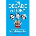 The Decade in Tory: An inventory of idiocy from the coalition to Covid: The Sunday Times bestseller