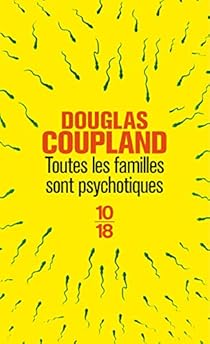 Toutes les familles sont psychotiques par Douglas Coupland Toutes les familles sont psychotiques par Coupland