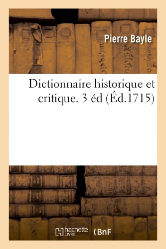 Dictionnaire historique et critique: 3 éd, à laquelle on a ajouté la vie de l'auteur et mis ses additions et corrections à leur place