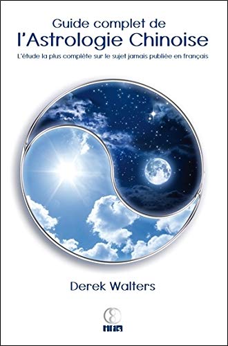 Guide complet de l'Astrologie Chinoise Guide complet de l'Astrologie Chinoise