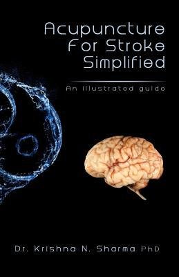 [(Acupuncture for Stroke Simplified: An Illustrated Guide)] [Author: Krishna N Sharma] published on (September, 2013)