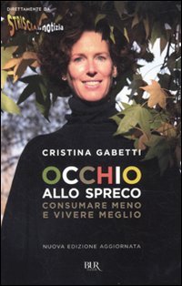 Occhio allo spreco. Consumare meno e vivere meglio Occhio allo spreco. Consumare meno e vivere meglio