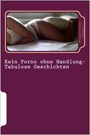 Kein Porno ohne Handlung-Geile Geschichten : Tjaden, Heinz-Peter ...