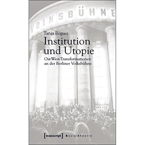 [PDF] Download Institution und Utopie: Ost-West-Transformationen an der Berliner Volksbühne (Sozialtheorie) Kostenlos