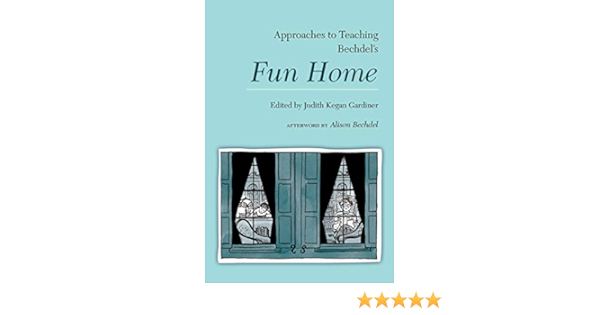 Approaches To Teaching Bechdel S Fun Home Approaches To Teaching World Literature Band 154 Gardiner Judith Kegan Amazon De Bucher