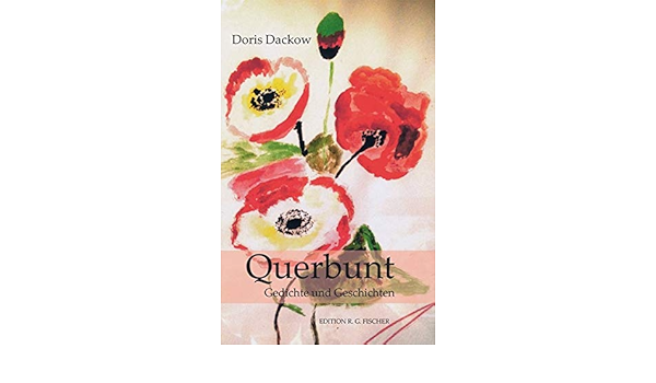 Querbunt Gedichte Und Geschichten Uber Menschen Edition R G Fischer Edition R G Fischer Dackow Doris Amazon De Bucher