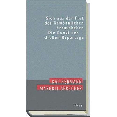 Sich aus der Flut des Gewöhnlichen herausheben. Die Kunst der Großen Reportage Sich aus der Flut des Gewöhnlichen herausheben. Die Kunst der Großen Reportage