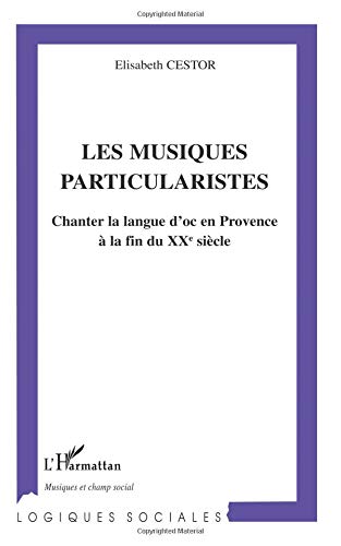 Download Les musiques particularistes: chanter la langue d'oc en Provence Download Les musiques particularistes: chanter la langue d'oc en Provence
