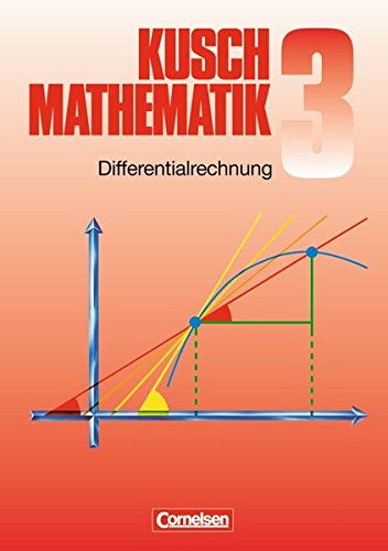 Kusch: Mathematik - Bisherige Ausgabe: Mathematik, Neuausgabe, Bd.3, Differentialrechnung