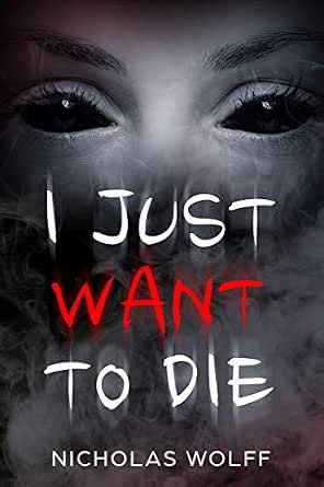 I Just Want To Die Ebook Wolff Nicholas Amazon In Kindle Store