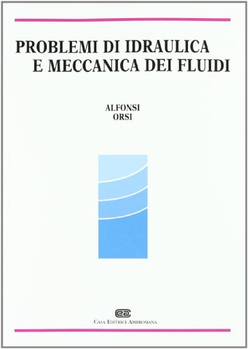 Problemi di idraulica e meccanica dei fluidi Problemi di idraulica e meccanica dei fluidi