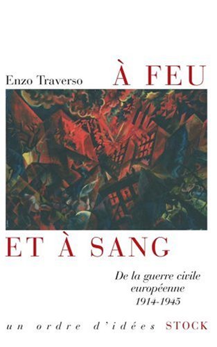 A feu et à sang : De la guerre civile européenne 1914-1945 francais A feu et à sang : De la guerre civile européenne 1914-1945 francais