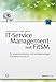 IT-Service-Management mit FitSM: Ein praxisorientiertes und leichtgewichtiges Framework für die IT by 
