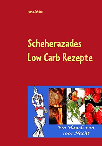 Download Scheherazades Low Carb Rezepte: Ein Hauch von 1001 Nacht Download Scheherazades Low Carb Rezepte: Ein Hauch von 1001 Nacht