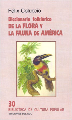 Diccionario Folklorico De LA Flora Y LA Fauna De America livre